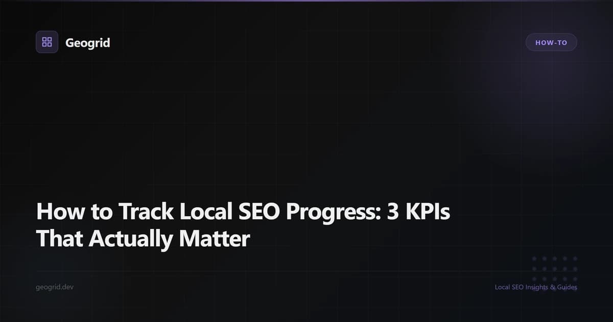 How to track local SEO progress — monthly 3-KPI framework with grid share, review velocity, conversion