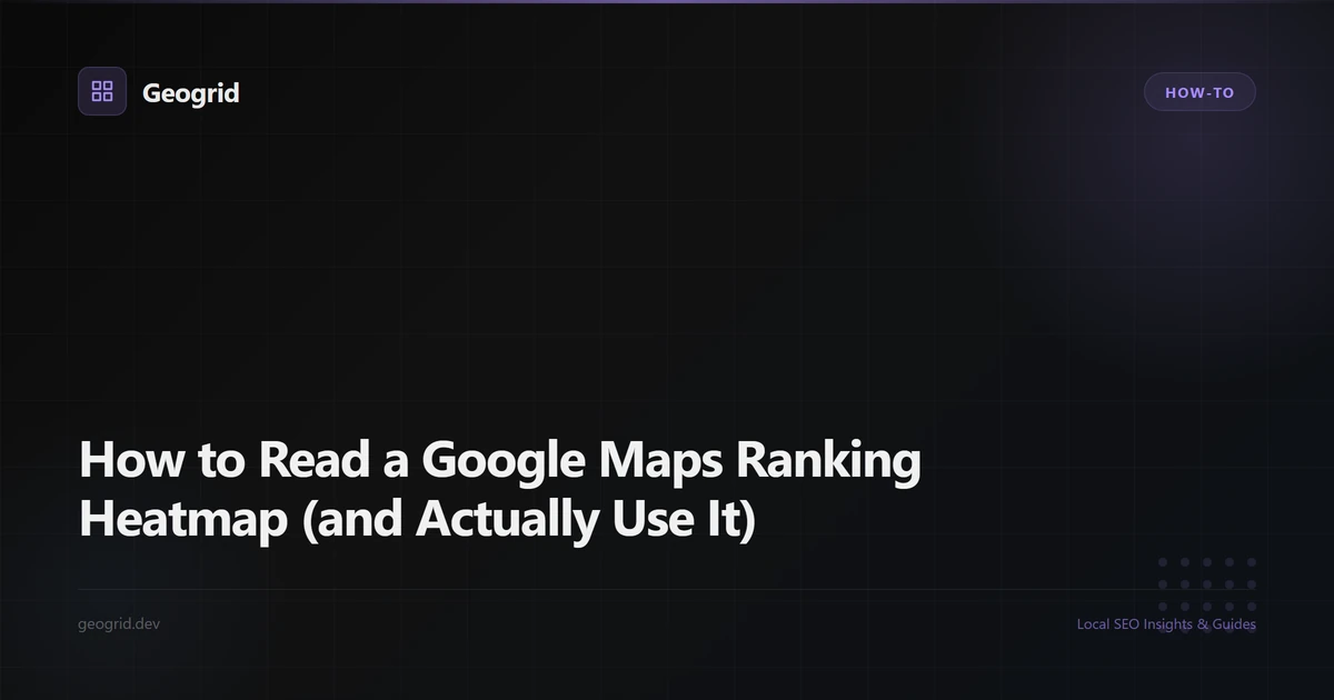 Local Ranking Heatmaps How to Read a Google Maps Ranking Heatmap (and Actually Use It ...